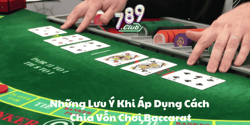 Những Lưu Ý Khi Áp Dụng Cách Chia Vốn Chơi Baccarat